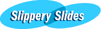 Slippery Slides